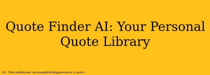 Quote Finder AI: Your Personal Quote Library