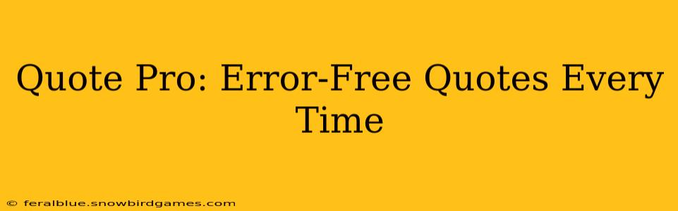 Quote Pro: Error-Free Quotes Every Time