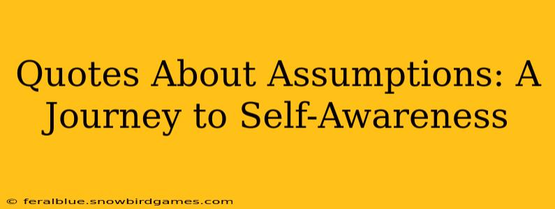 Quotes About Assumptions: A Journey to Self-Awareness
