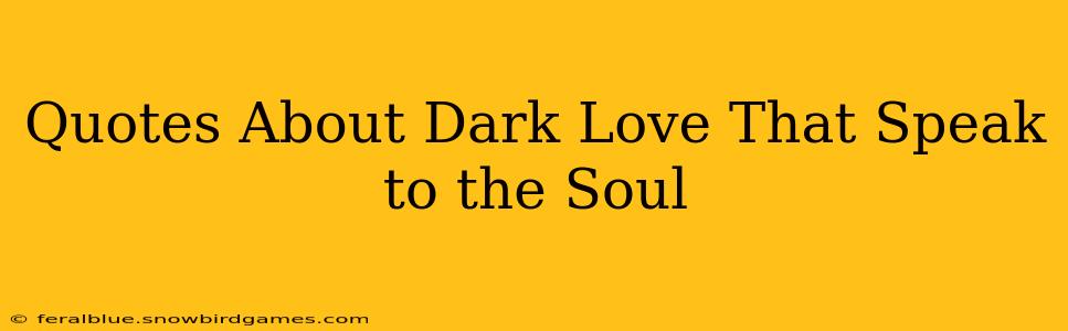 Quotes About Dark Love That Speak to the Soul