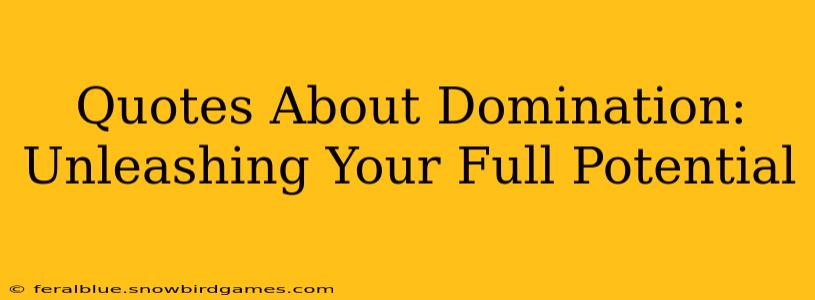 Quotes About Domination: Unleashing Your Full Potential
