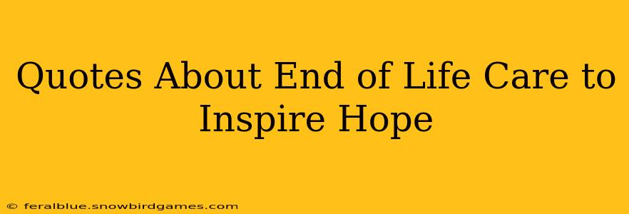 Quotes About End of Life Care to Inspire Hope