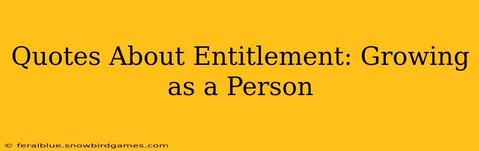 Quotes About Entitlement: Growing as a Person