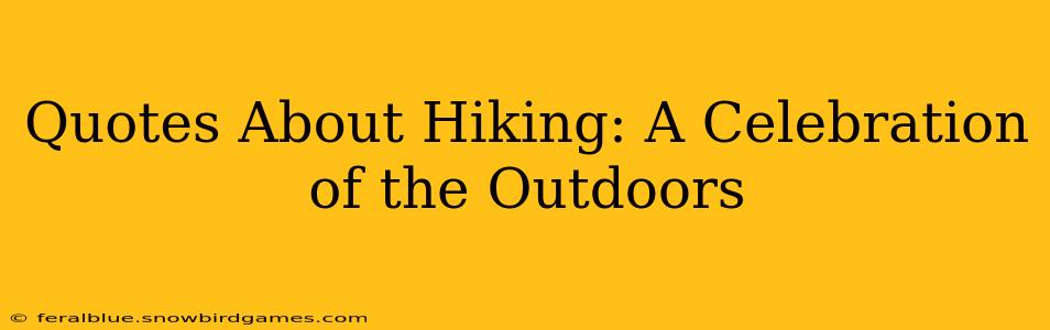 Quotes About Hiking: A Celebration of the Outdoors