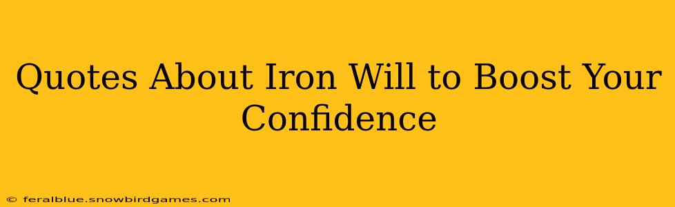 Quotes About Iron Will to Boost Your Confidence