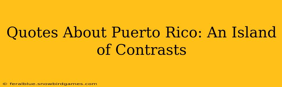Quotes About Puerto Rico: An Island of Contrasts