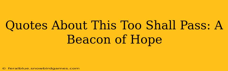 Quotes About This Too Shall Pass: A Beacon of Hope