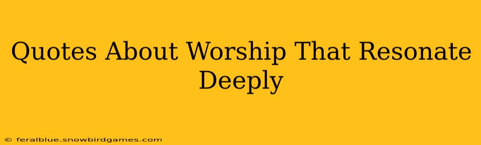 Quotes About Worship That Resonate Deeply
