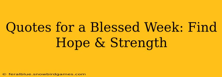 Quotes for a Blessed Week: Find Hope & Strength