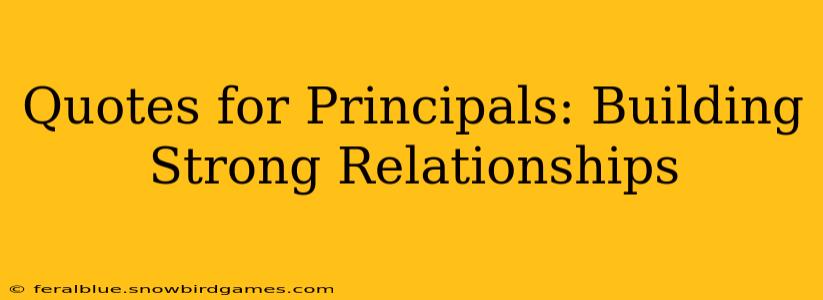 Quotes for Principals: Building Strong Relationships