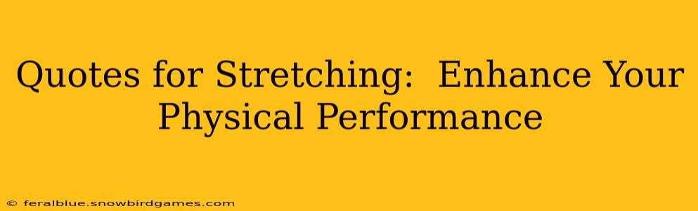 Quotes for Stretching:  Enhance Your Physical Performance