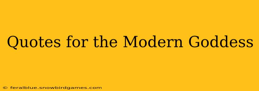 Quotes for the Modern Goddess