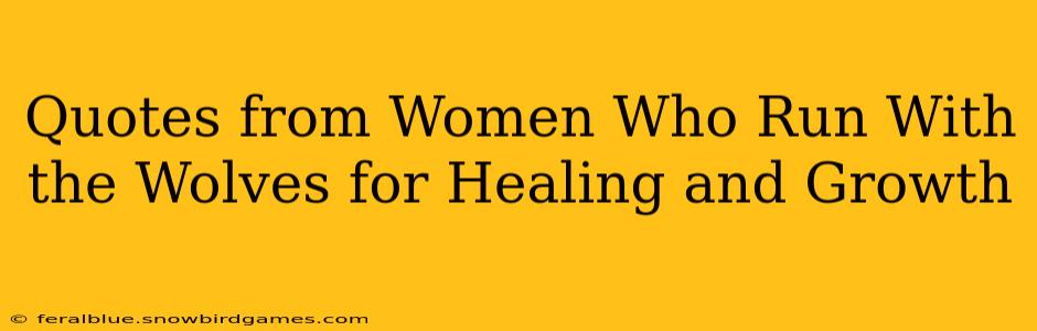 Quotes from Women Who Run With the Wolves for Healing and Growth