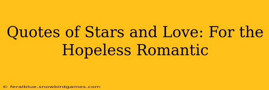 Quotes of Stars and Love: For the Hopeless Romantic