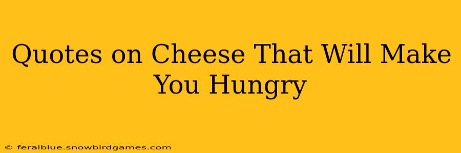 Quotes on Cheese That Will Make You Hungry