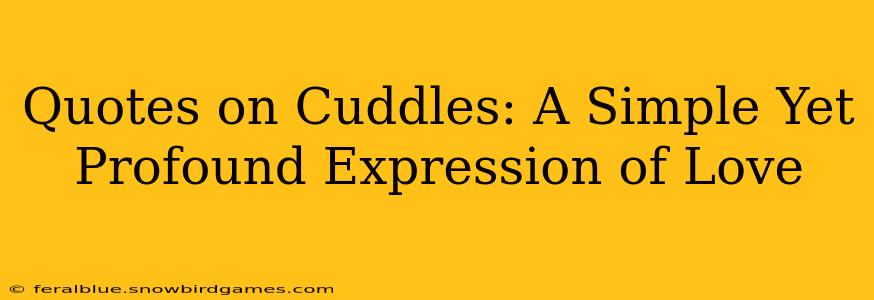 Quotes on Cuddles: A Simple Yet Profound Expression of Love