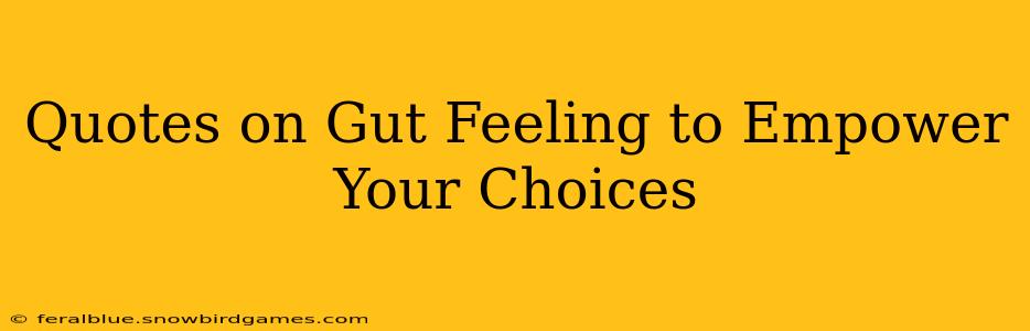 Quotes on Gut Feeling to Empower Your Choices
