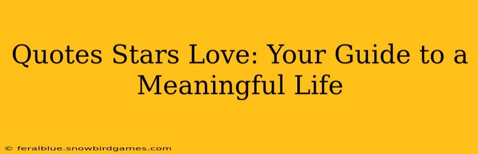 Quotes Stars Love: Your Guide to a Meaningful Life