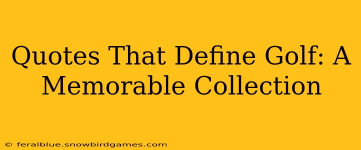 Quotes That Define Golf: A Memorable Collection
