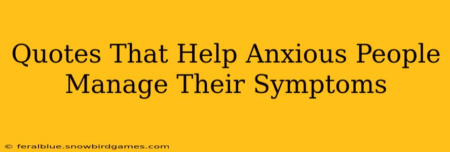 Quotes That Help Anxious People Manage Their Symptoms