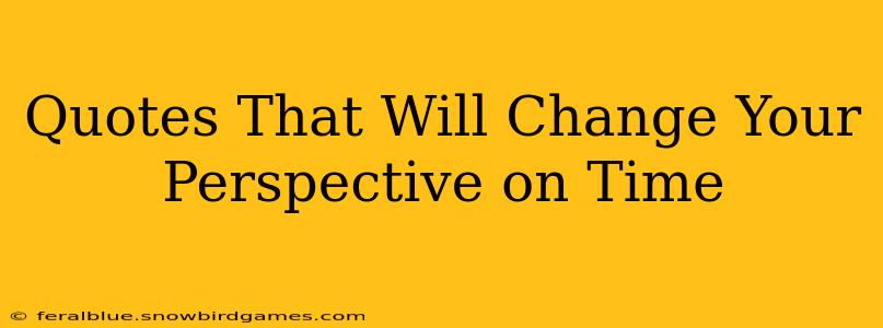 Quotes That Will Change Your Perspective on Time