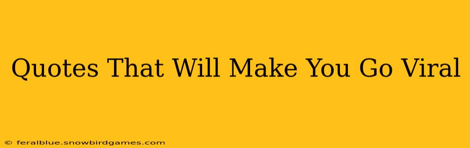 Quotes That Will Make You Go Viral