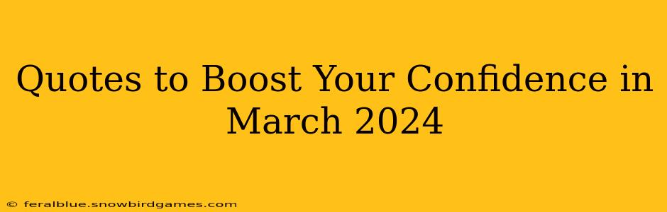 Quotes to Boost Your Confidence in March 2024