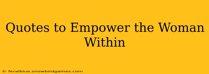Quotes to Empower the Woman Within