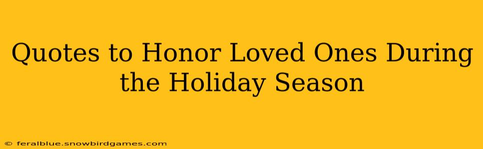 Quotes to Honor Loved Ones During the Holiday Season