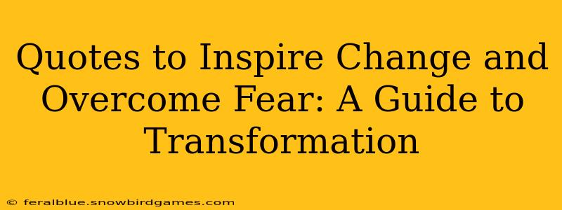 Quotes to Inspire Change and Overcome Fear: A Guide to Transformation