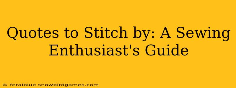 Quotes to Stitch by: A Sewing Enthusiast's Guide