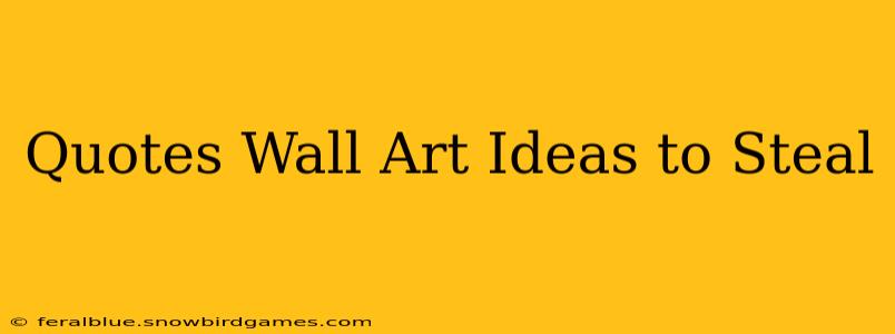 Quotes Wall Art Ideas to Steal