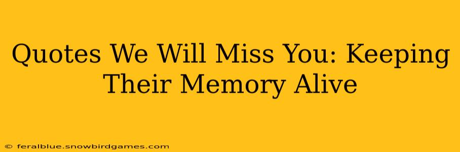 Quotes We Will Miss You: Keeping Their Memory Alive