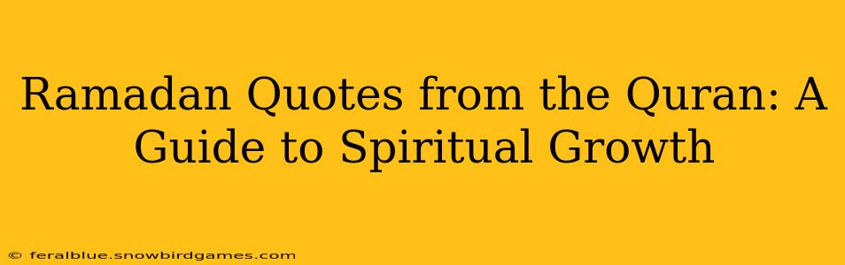 Ramadan Quotes from the Quran: A Guide to Spiritual Growth