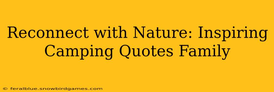 Reconnect with Nature: Inspiring Camping Quotes Family