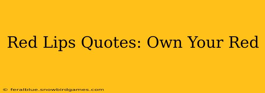 Red Lips Quotes: Own Your Red