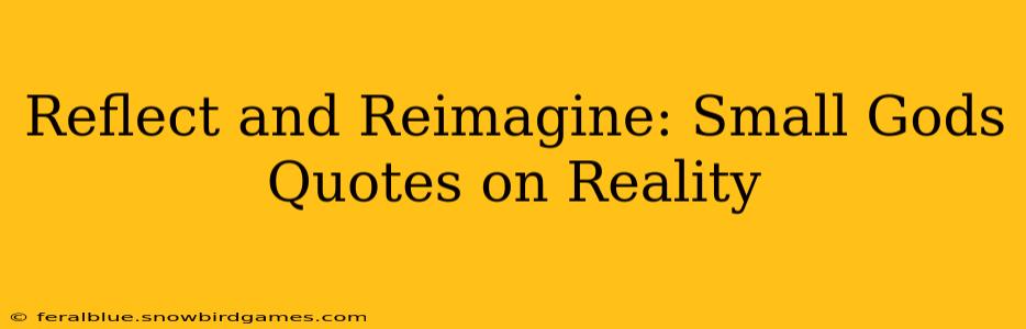 Reflect and Reimagine: Small Gods Quotes on Reality