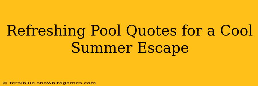 Refreshing Pool Quotes for a Cool Summer Escape