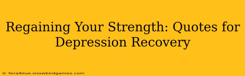 Regaining Your Strength: Quotes for Depression Recovery