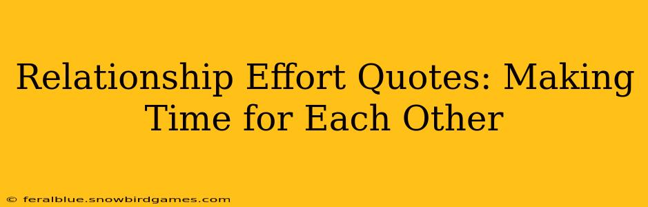 Relationship Effort Quotes: Making Time for Each Other