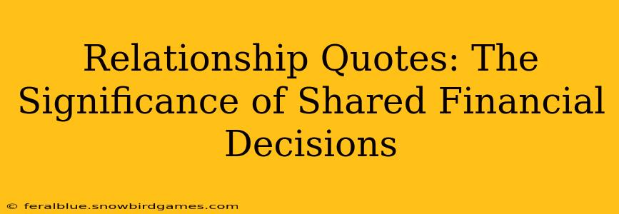 Relationship Quotes: The Significance of Shared Financial Decisions