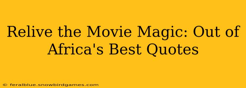 Relive the Movie Magic: Out of Africa's Best Quotes