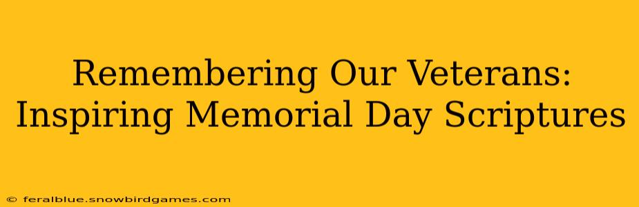 Remembering Our Veterans: Inspiring Memorial Day Scriptures