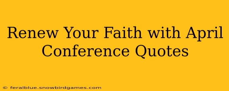 Renew Your Faith with April Conference Quotes
