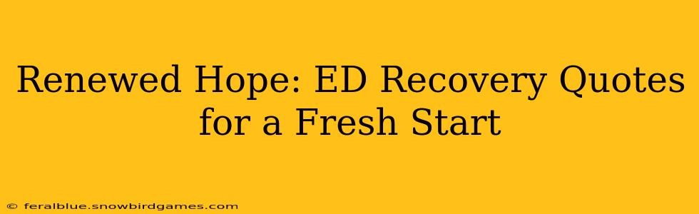 Renewed Hope: ED Recovery Quotes for a Fresh Start