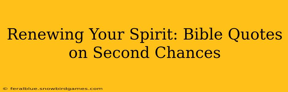 Renewing Your Spirit: Bible Quotes on Second Chances