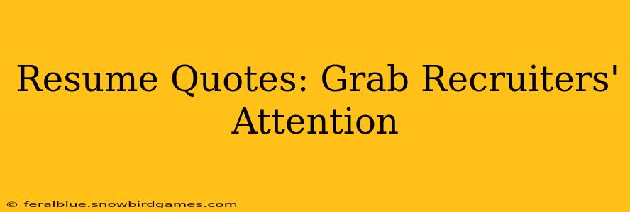 Resume Quotes: Grab Recruiters' Attention