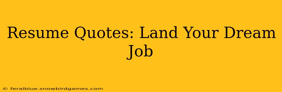 Resume Quotes: Land Your Dream Job