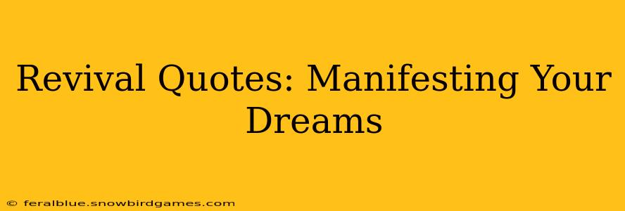 Revival Quotes: Manifesting Your Dreams