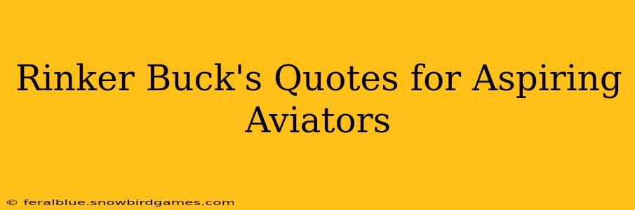 Rinker Buck's Quotes for Aspiring Aviators